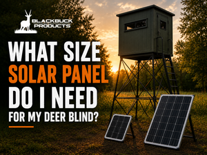 What Size Solar Panel Do I Need for My Deer Blind?