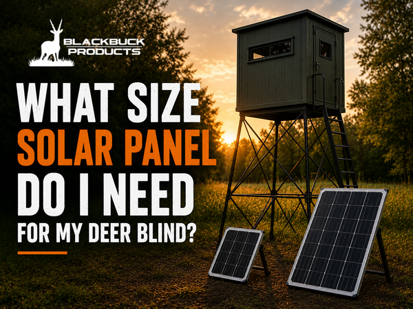 What Size Solar Panel Do I Need for My Deer Blind?